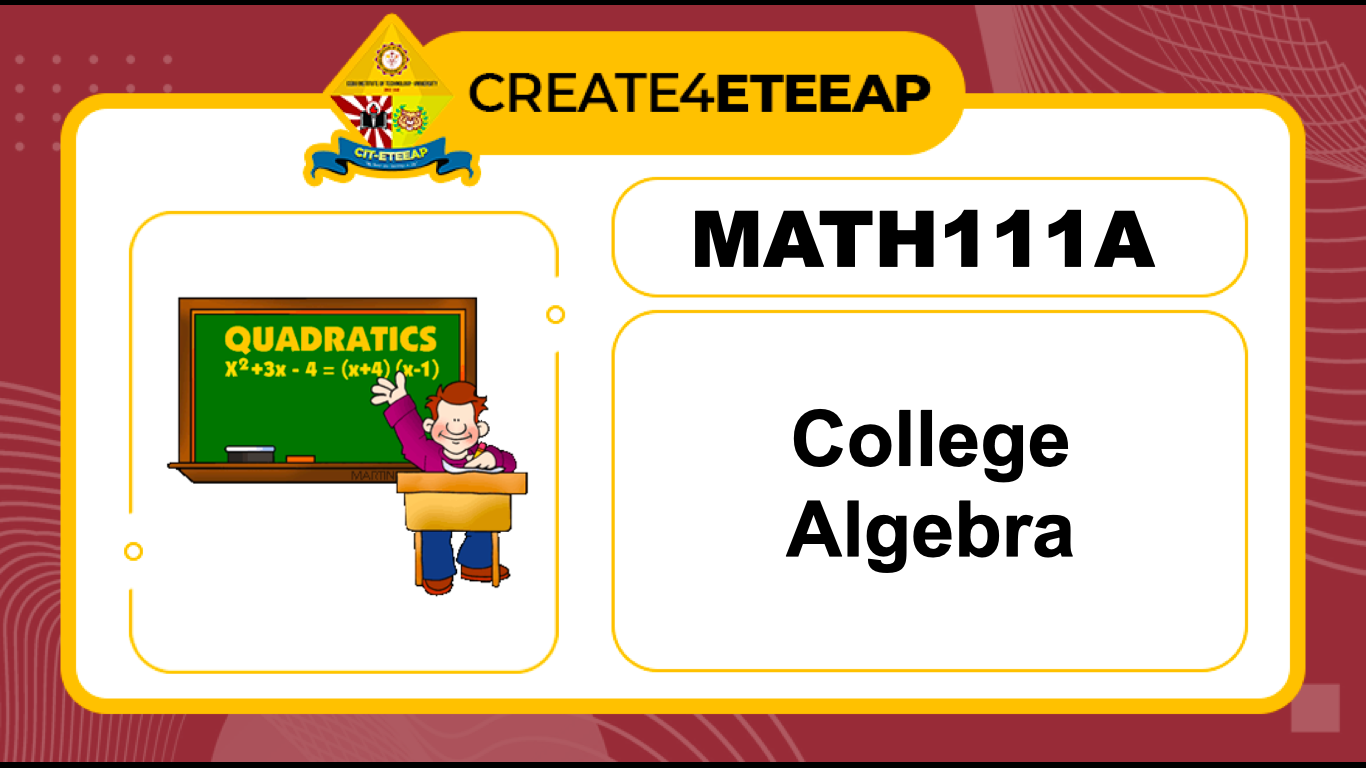Math 111A/ MATH031 Eteeap -College Algebra/ Mathematics in the Modern World