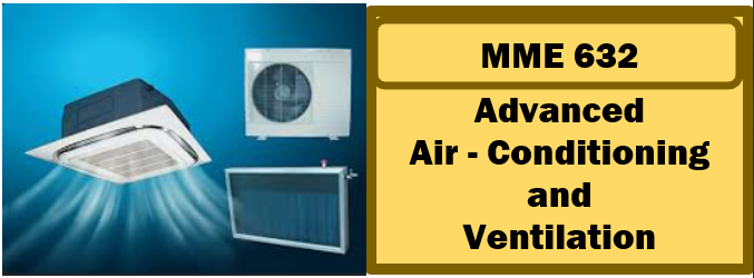 MME 632 ADVANCE AIR CONDITIONING &amp; VENTILATION SYSTEMS